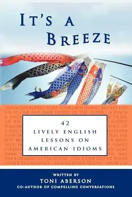 It's a Breeze: 42 de lecții de engleză pline de viață pe expresii idiomatice americane - It's a Breeze: 42 Lively English Lessons on American Idioms
