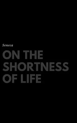 Despre scurtimea vieții (On the Shortness of Life) - On the Shortness of Life