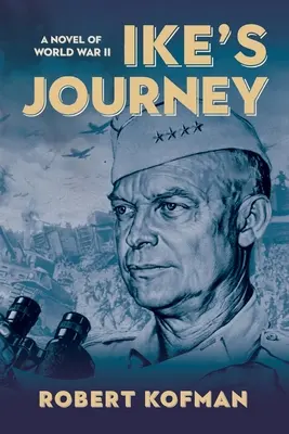Călătoria lui Ike: Un roman al celui de-al Doilea Război Mondial - Ike's Journey: A Novel of World War II