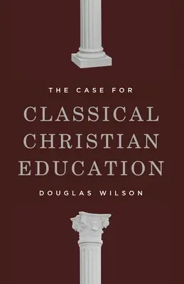 Argumente în favoarea educației creștine clasice - The Case for Classical Christian Education