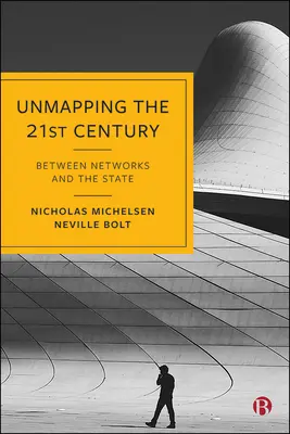 Descoperirea secolului XXI: Între rețele și stat - Unmapping the 21st Century: Between Networks and the State