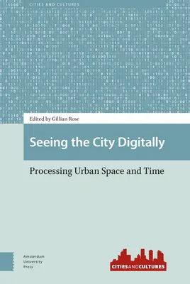 Vederea digitală a orașului: Procesarea spațiului și timpului urban - Seeing the City Digitally: Processing Urban Space and Time