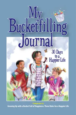 Jurnalul meu de umplere a găleții: 30 de zile pentru o viață mai fericită - My Bucketfilling Journal: 30 Days to a Happier Life