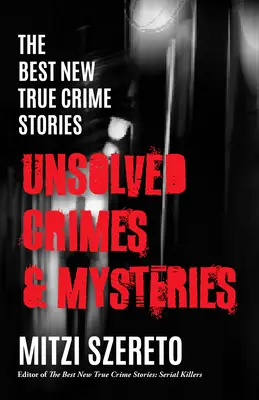The Best New True Crime Stories: Crime și mistere nerezolvate - The Best New True Crime Stories: Unsolved Crimes & Mysteries