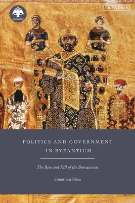Politică și guvernare în Bizanț: Ascensiunea și decăderea birocraților - Politics and Government in Byzantium: The Rise and Fall of the Bureaucrats