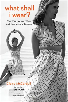 What Shall I Wear?: The What, Where, When, and How Much of Fashion, Ediție nouă - What Shall I Wear?: The What, Where, When, and How Much of Fashion, New Edition