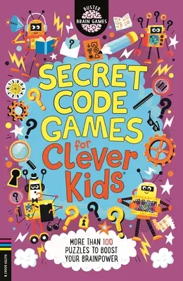 Secret Code Games for Clever Kids (R) - Peste 100 de puzzle-uri pentru a-ți stimula puterea creierului - Secret Code Games for Clever Kids (R) - More than 100 puzzles to boost your brainpower