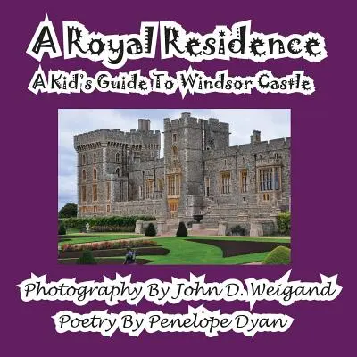 O reședință regală - un ghid pentru copii la Castelul Windsor - A Royal Residence--A Kid's Guide to Windsor Castle
