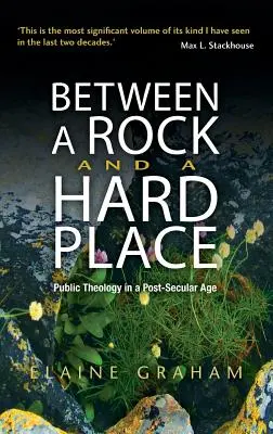 Între o stâncă și un loc greu: Public Theology in a Post-Secular Age (Teologie publică într-o epocă post-seculară) - Between a Rock and a Hard Place: Public Theology in a Post-Secular Age