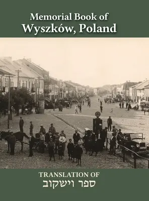 Cartea memorială Wyszkw: Traducere din Sefer Wyszkw - Wyszkw Memorial Book: Translation of Sefer Wyszkw