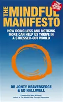 Mindful Manifesto - Cum să facem mai puțin și să observăm mai mult ne poate ajuta să prosperăm într-o lume stresată - Mindful Manifesto - How doing less and noticing more can help us thrive in a stressed-out world