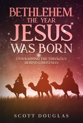 Bethlehem, anul în care s-a născut Iisus: Desfășurarea teologiei din spatele Crăciunului - Bethlehem, the Year Jesus Was Born: Unwrapping the Theology Behind Christmas