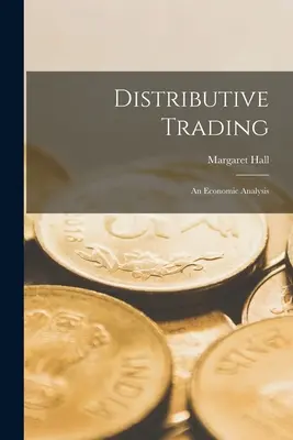 Comerțul distributiv; o analiză economică - Distributive Trading; an Economic Analysis