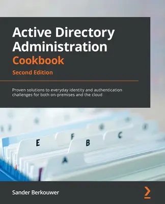 Active Directory Administration Cookbook - Ediția a doua: Soluții dovedite pentru provocările de zi cu zi legate de identitate și autentificare, atât pentru aplicațiile on-premise, cât și pentru - Active Directory Administration Cookbook - Second Edition: Proven solutions to everyday identity and authentication challenges for both on-premises an