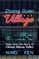 Satul Zhong Guan - Povești din inima Văii Siliconului din China - Zhong Guan Village - Tales from the Heart of China's Silicon Valley