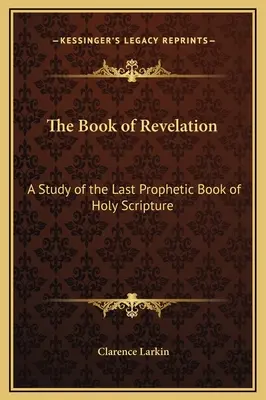 Cartea Apocalipsei: Un studiu al ultimei cărți profetice din Sfânta Scriptură - The Book of Revelation: A Study of the Last Prophetic Book of Holy Scripture