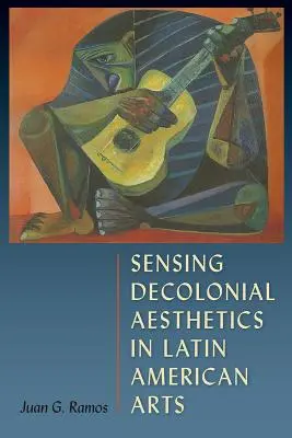 Detectarea esteticii decoloniale în artele latino-americane - Sensing Decolonial Aesthetics in Latin American Arts