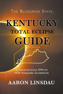 Ghidul eclipsei totale din Kentucky: Ghidul oficial comemorativ 2024 Keepsake - Kentucky Total Eclipse Guide: Official Commemorative 2024 Keepsake Guidebook
