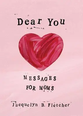 Draga de tine: Mesaje pentru mame - Dear You: Messages for Moms