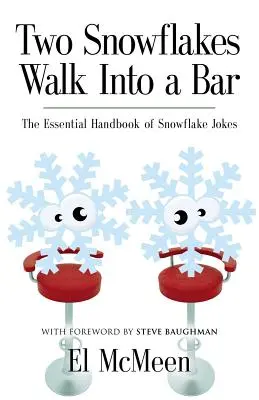 Two Snowflakes Walk Into a Bar (Doi fulgi de zăpadă intră într-un bar): Manualul esențial de glume cu fulgi de zăpadă (The Essential Handbook of Snowflake Jokes) - Two Snowflakes Walk Into a Bar: The Essential Handbook of Snowflake Jokes