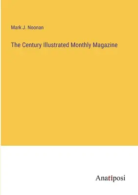 Revista lunară ilustrată The Century - The Century Illustrated Monthly Magazine