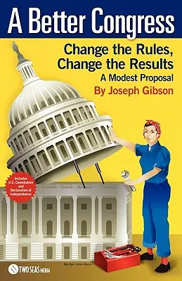 Un Congres mai bun: Schimbarea regulilor, schimbarea rezultatelor: O propunere modestă - Ghidul cetățeanului pentru reforma legislativă - A Better Congress: Change the Rules, Change the Results: A Modest Proposal - Citizen's Guide to Legislative Reform
