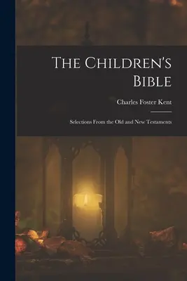 Biblia copiilor: Selecții din Vechiul și Noul Testament - The Children's Bible: Selections From the Old and New Testaments
