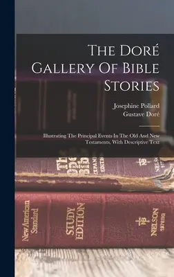 Galeria Dor de povestiri biblice: Ilustrarea principalelor evenimente din Vechiul și Noul Testament, cu text descriptiv - The Dor Gallery Of Bible Stories: Illustrating The Principal Events In The Old And New Testaments, With Descriptive Text