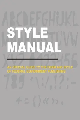 Manual de stil: Ghid oficial privind forma și stilul publicațiilor guvernamentale federale (An Official Guide to the Form and Style of Federal Government Publishing) - Style Manual: An Official Guide to the Form and Style of Federal Government Publishing