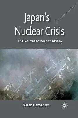 Criza nucleară din Japonia: Căile către responsabilitate - Japan's Nuclear Crisis: The Routes to Responsibility