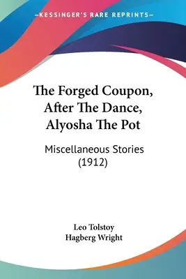 Cuponul falsificat, După dans, Alioșa oala: povestiri diverse (1912) - The Forged Coupon, After The Dance, Alyosha The Pot: Miscellaneous Stories (1912)