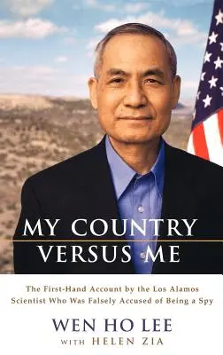 Țara mea împotriva mea: relatarea la prima mână a cercetătorului de la Los Alamos care a fost acuzat pe nedrept de spionaj - My Country Versus Me: The First-Hand Account by the Los Alamos Scientist Who Was Falsely Accused of Being a Spy