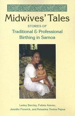 Midwives' Tales: Povești despre nașterea tradițională și profesională în Samoa - Midwives' Tales: Stories of Traditional and Professional Birthing in Samoa