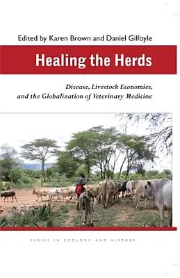 Healing the Herds: Bolile, economiile zootehnice și globalizarea medicinei veterinare [Disease, Livestock Economies, and the Globalization of Veterinary Medicine - Healing the Herds: Disease, Livestock Economies, and the Globalization of Veterinary Medicine