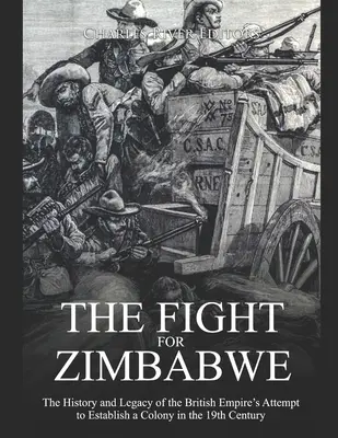 Lupta pentru Zimbabwe: Istoria și moștenirea încercării Imperiului Britanic de a înființa o colonie în secolul al XIX-lea - The Fight for Zimbabwe: The History and Legacy of the British Empire's Attempt to Establish a Colony in the 19th Century