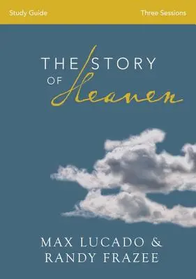 Ghidul de studiu biblic Povestea cerului: Explorarea speranței și promisiunii veșniciei - The Story of Heaven Bible Study Guide: Exploring the Hope and Promise of Eternity