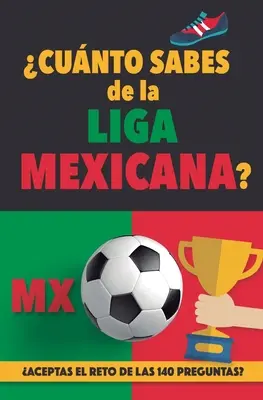 Cunto sabes de la Liga Mexicana?: Aceptas el reto de las 140 preguntas sobre la Liga de Mexico? Ftbol Mexic. Carte de fotbal mexican. Liga MX. Mexic - Cunto sabes de la Liga Mexicana?: Aceptas el reto de las 140 preguntas sobre la Liga de Mexico? Ftbol Mexico. Mexican soccer book. Liga MX. Mexico