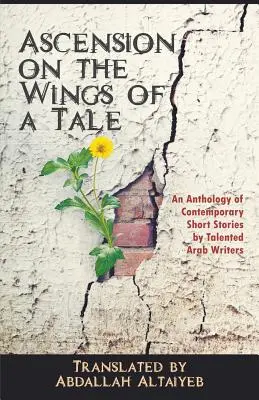 Ascensiunea pe aripile unei povești: O antologie de povestiri contemporane scrise de talentați scriitori arabi - Ascension on the Wings of a Tale: An Anthology of Contemporary Short Stories by Talented Arab Writers