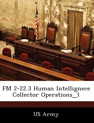 FM 2-22.3 Operațiuni de colectare a informațiilor umane_1 - FM 2-22.3 Human Intellignece Collector Operations_1