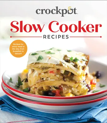 Crockpot Rețete de gătit lent: Rețete pentru fiecare masă a zilei, de la micul dejun la desert - Crockpot Slow Cooker Recipes: Recipes for Every Meal of the Day, from Breakfast to Dessert