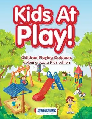 Copii la joacă! Copii care se joacă în aer liber Cărți de colorat pentru copii Edition - Kids At Play! Children Playing Outdoors Coloring Books Kids Edition