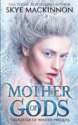 Mama zeilor: Un prequel al Prințesei iernii - Mother of Gods: A Winter Princess Prequel