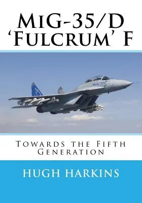 MiG-35/D „Fulcrum” F: Către a cincea generație - MiG-35/D 'Fulcrum' F: Towards the Fifth Generation