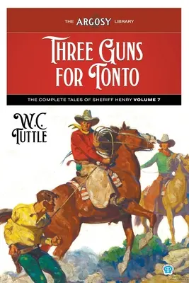 Three Guns for Tonto: The Complete Tales of Sheriff Henry, Volumul 7 - Three Guns for Tonto: The Complete Tales of Sheriff Henry, Volume 7