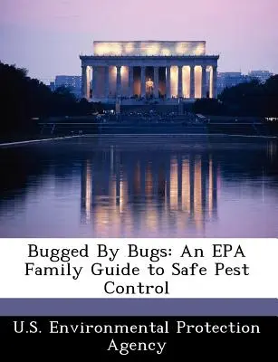 Bugged by Bugs: Un ghid al familiei EPA pentru controlul în siguranță al dăunătorilor - Bugged by Bugs: An EPA Family Guide to Safe Pest Control