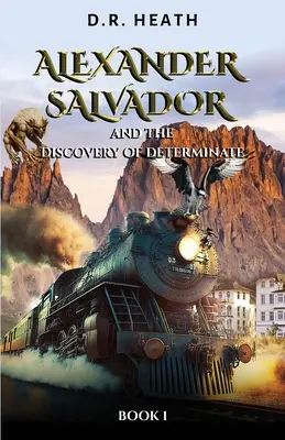 Alexandru Salvador și descoperirea determinării: Cartea 1 - Alexander Salvador and the Discovery of Determinate: Book 1
