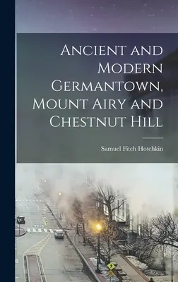 Germantown antic și modern, Mount Airy și Chestnut Hill - Ancient and Modern Germantown, Mount Airy and Chestnut Hill