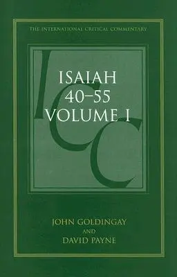 Isaia 40-55 Vol 1 (ICC): Un Comentariu Critic și Exegetic - Isaiah 40-55 Vol 1 (ICC): A Critical and Exegetical Commentary