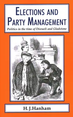 Alegeri și gestionarea partidelor: Politica în vremea lui Disraeli și Gladstone. - Elections and Party Management: Politics in the time of Disraeli and Gladstone.