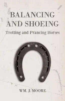 Echilibrarea și potcovitul cailor trotând și țopăind - Balancing and Shoeing Trotting and Prancing Horses